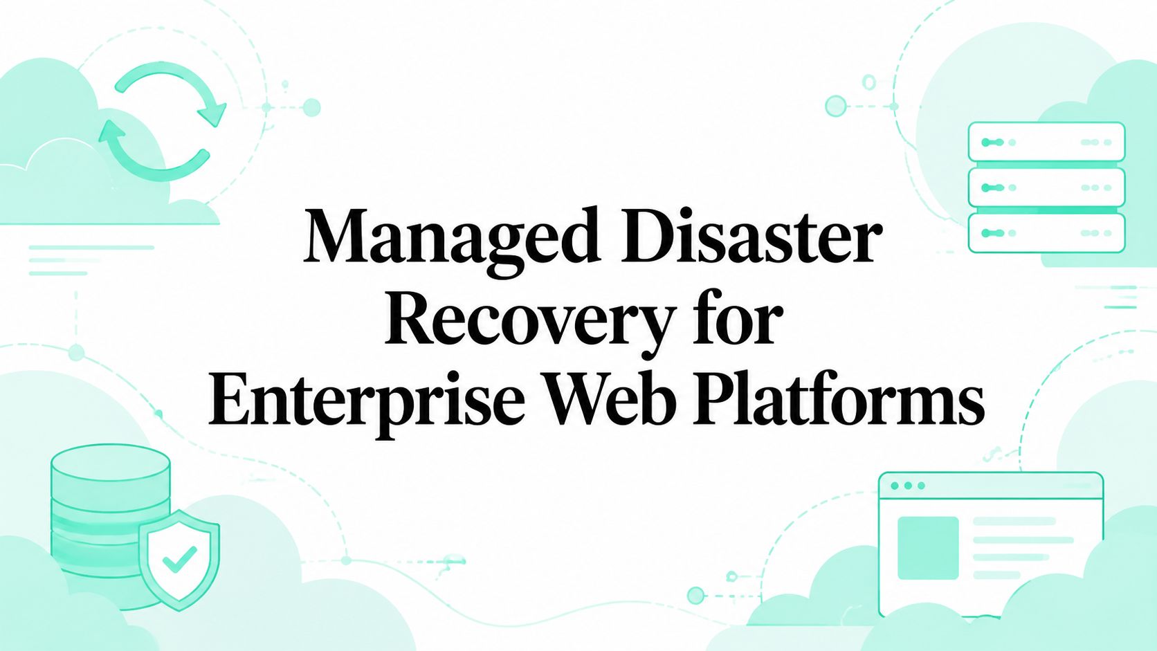 Managed Disaster Recovery for Enterprise Web Platforms