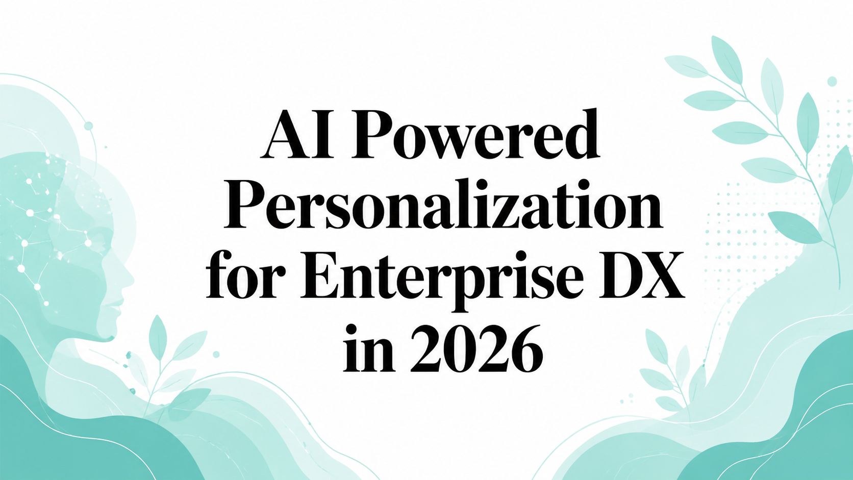 AI Powered Personalization for Enterprise DX in 2026