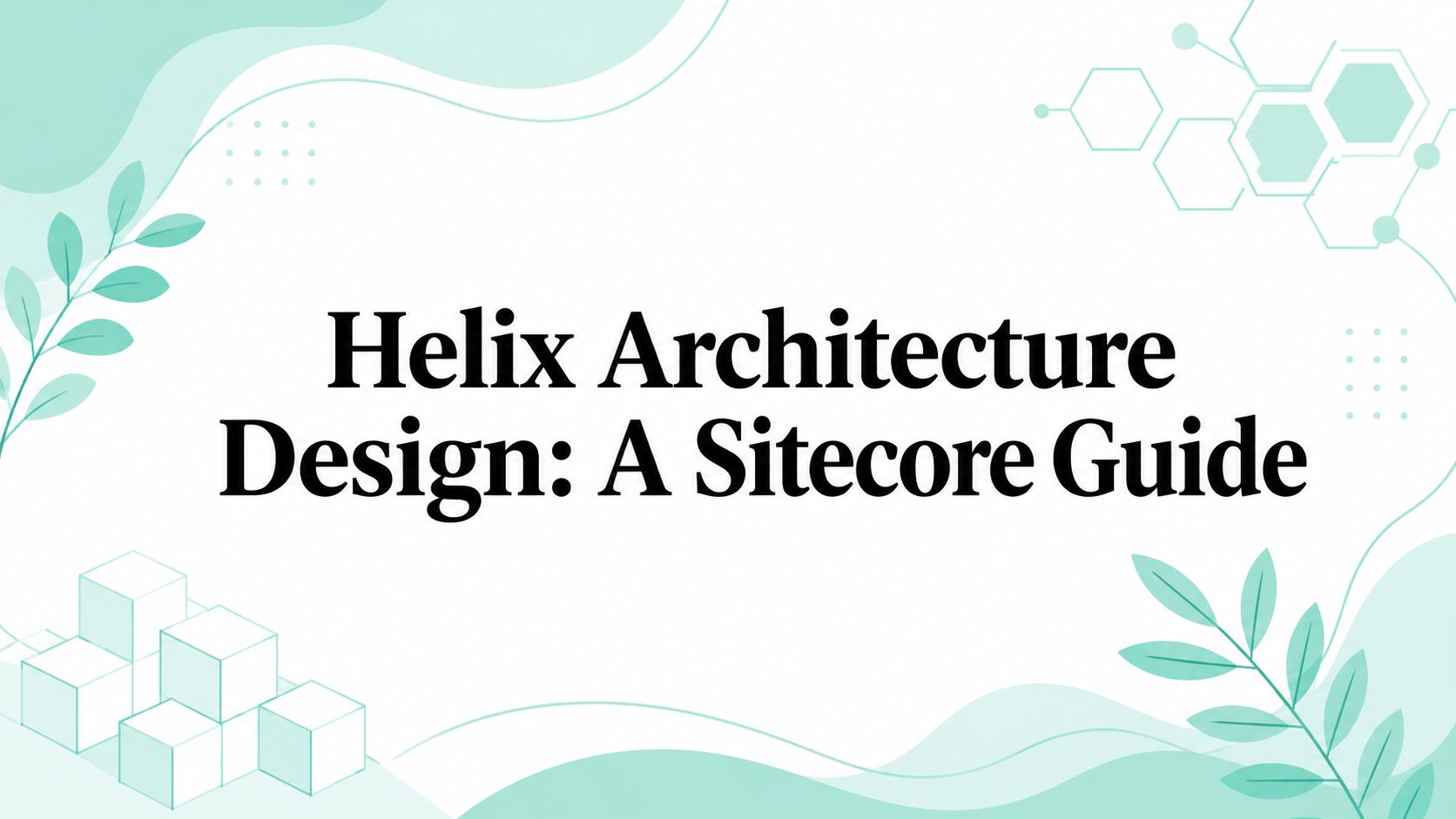 Helix Architecture Design: A Sitecore Guide