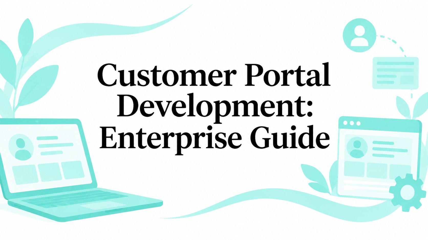 Customer Portal Development: Enterprise Guide
