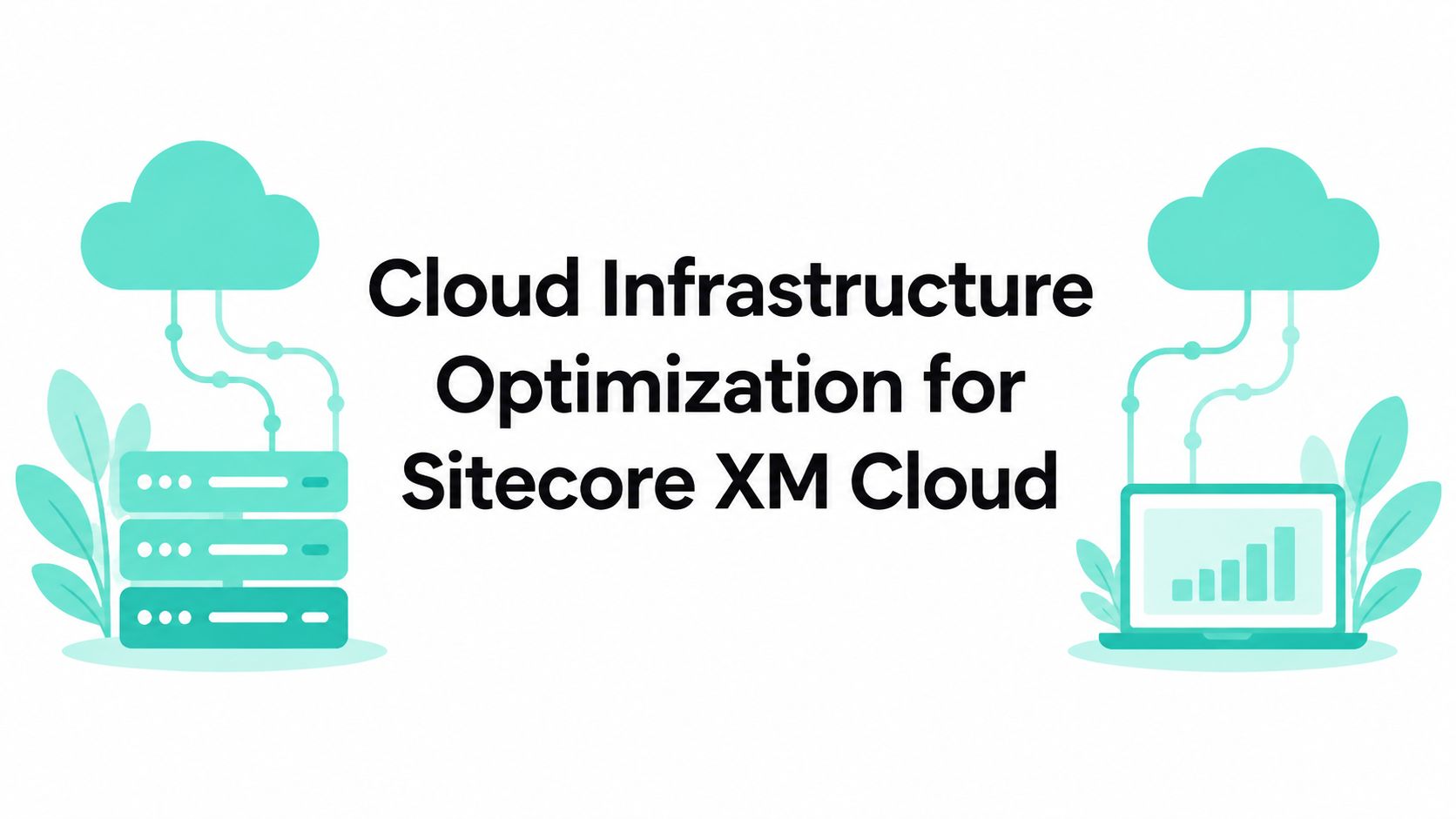 Cloud Infrastructure Optimization for Sitecore XM Cloud