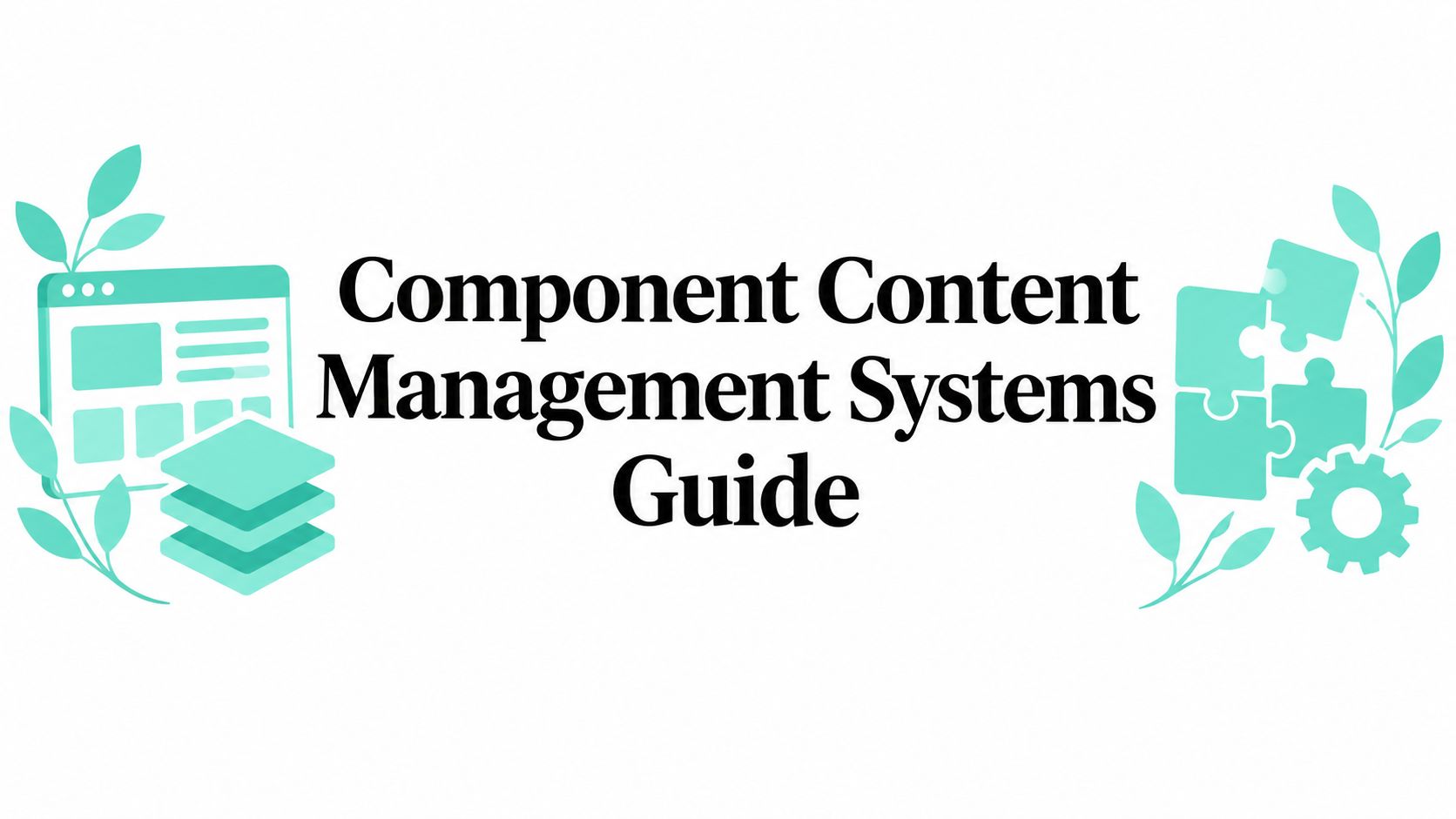 Component Content Management Systems Guide