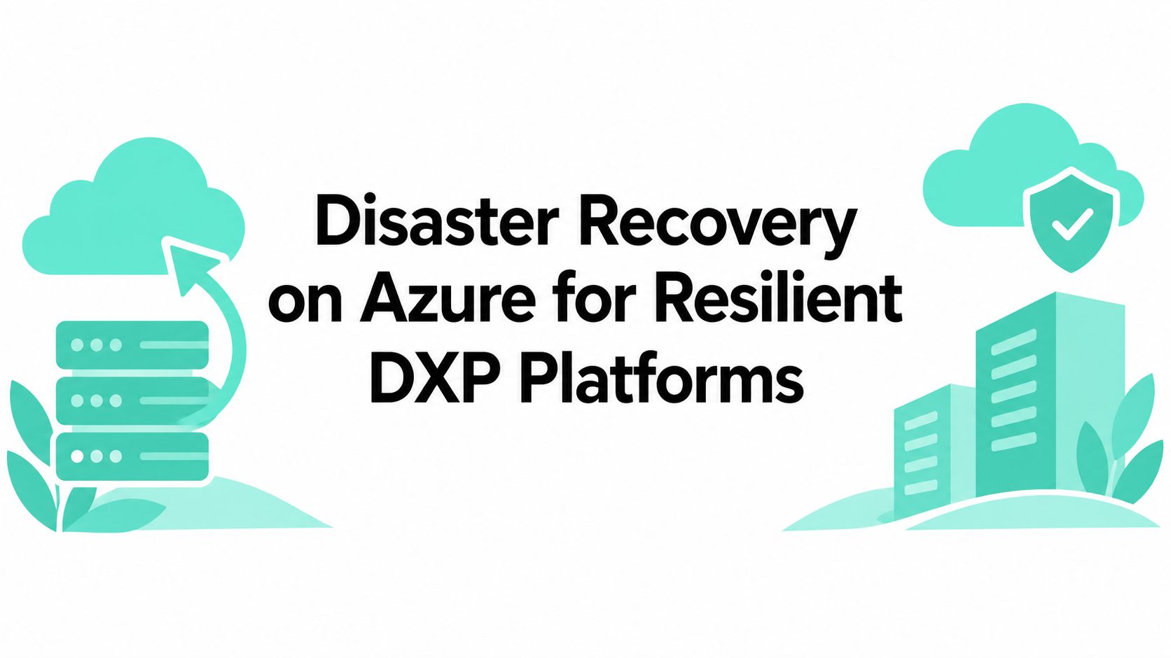Disaster Recovery on Azure for Resilient DXP Platforms