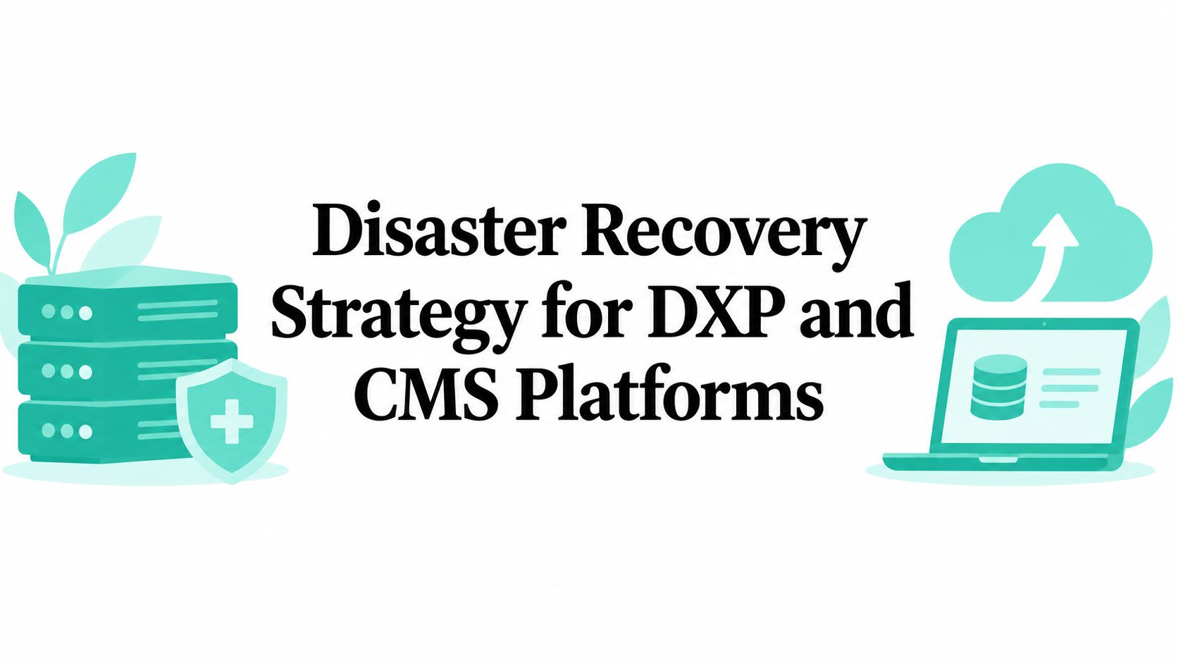 Disaster Recovery Strategy for DXP and CMS Platforms