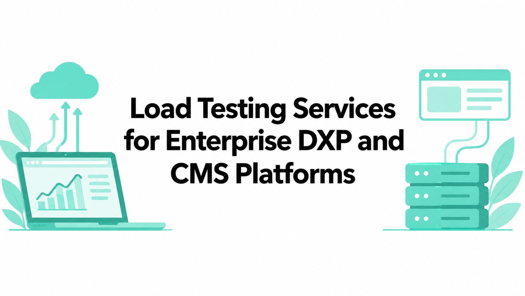 Load Testing Services for Enterprise DXP and CMS Platforms