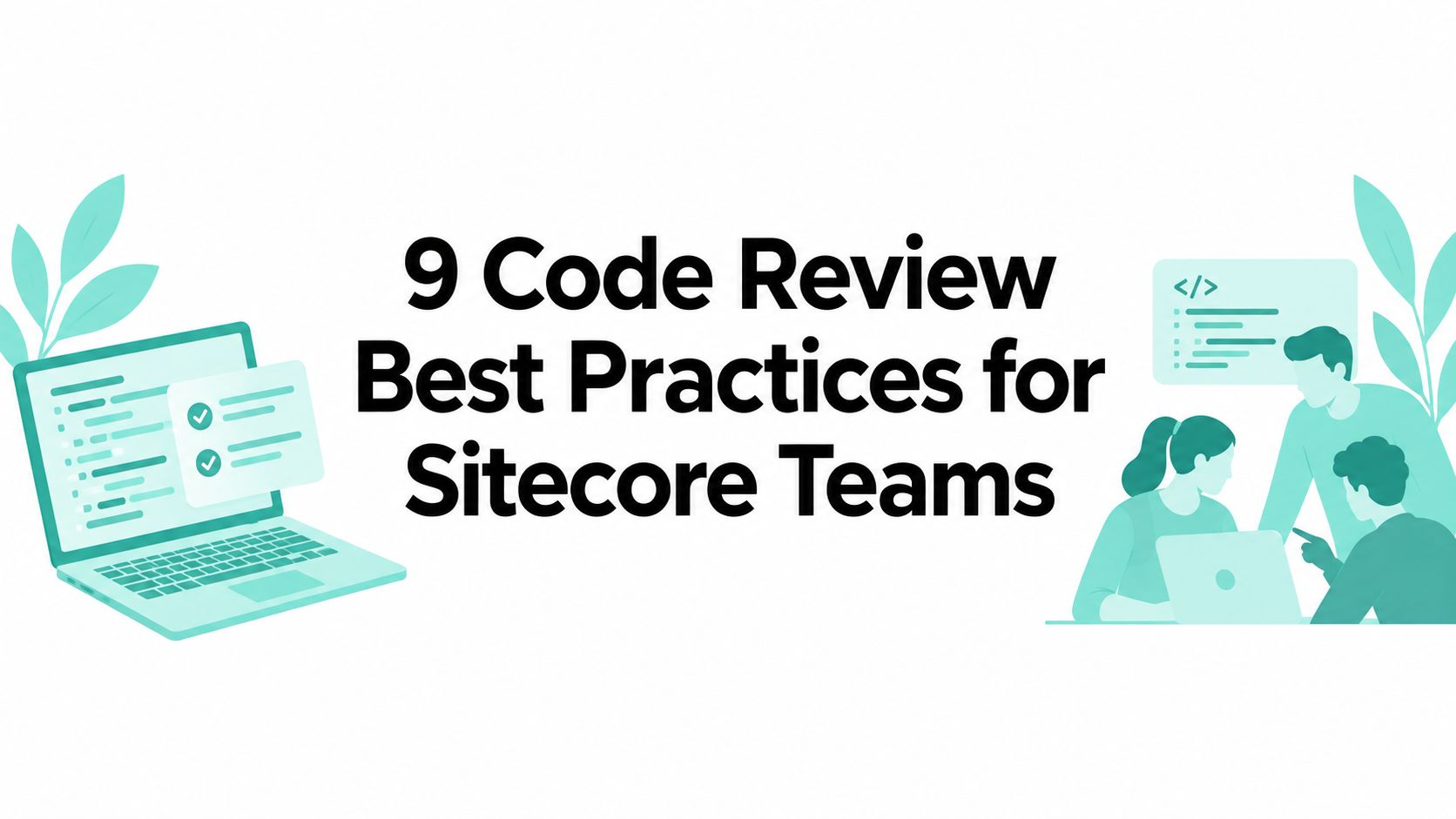 9 Code Review Best Practices for Sitecore Teams