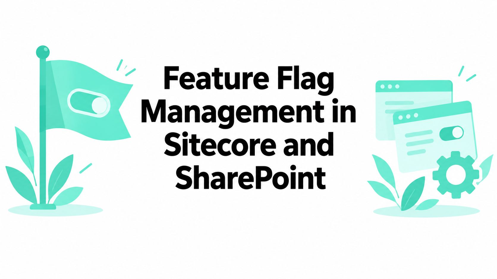 Feature Flag Management in Sitecore and SharePoint