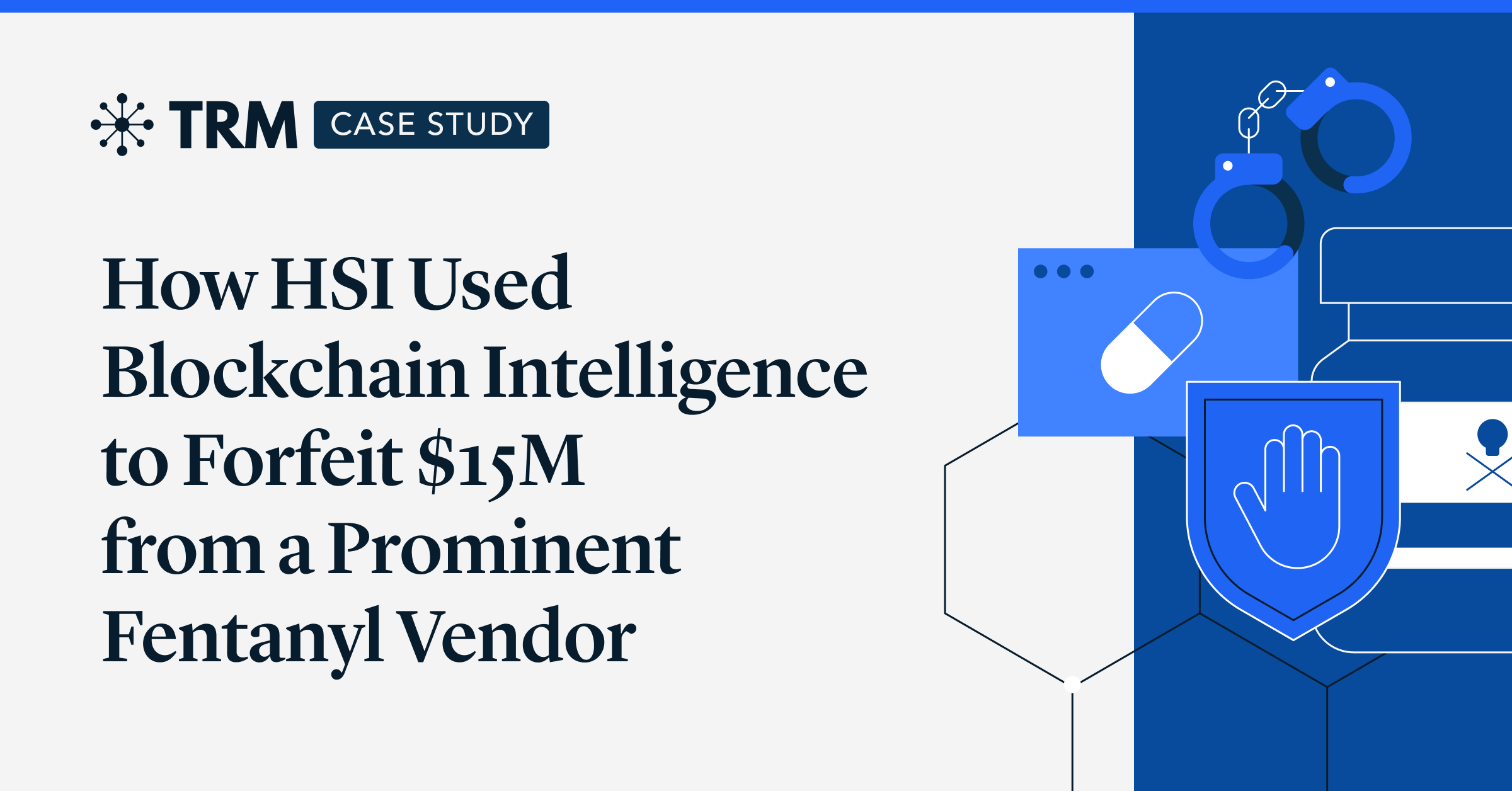 HSI가 블록체인 인텔리전스 사용하여 저명한 펜타닐 공급업체로부터 1,500만 달러를 몰수한 방법 | | TRM Labs