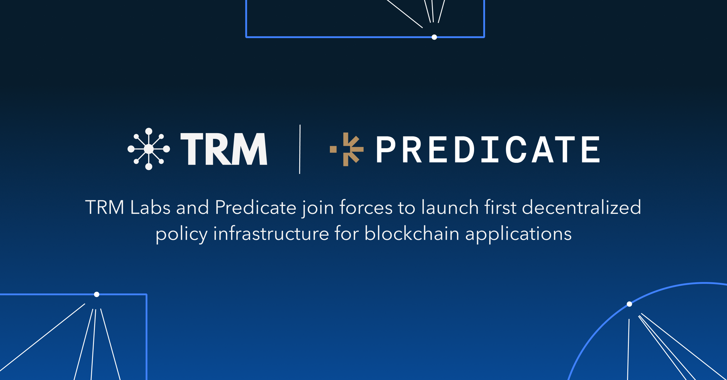 TRM Labs and Predicate Join Forces to Launch the First Decentralized Policy  Infrastructure for Blockchain Applications | TRM Blog