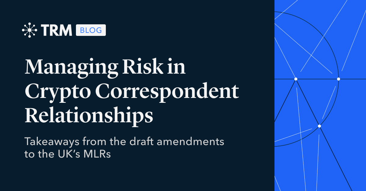 Managing Risk in Crypto Correspondent Relationships: Takeaways from the Draft Amendments to the UK’s MLRs