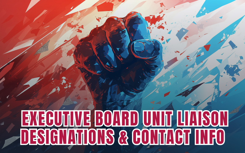  EXECUTIVE BOARD UNIT LIAISON DESIGNATIONS & CONTACT INFO ARE NOW AVAILABLE!