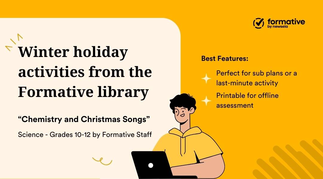 A gold and yellow box with an illustration of a student in a yellow short-sleeve hoodie working on a laptop. The image contains the following text:  "Chemistry and Christmas Songs" Science - Grades 10-12 by Formative Staff  Best features: 1. Perfect for sub plans or a last-minute activity 2. Printable for offline assessment
