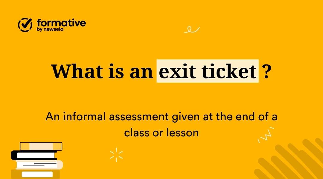 What is an exit ticket? An informal assessment given at the end of a class or lesson