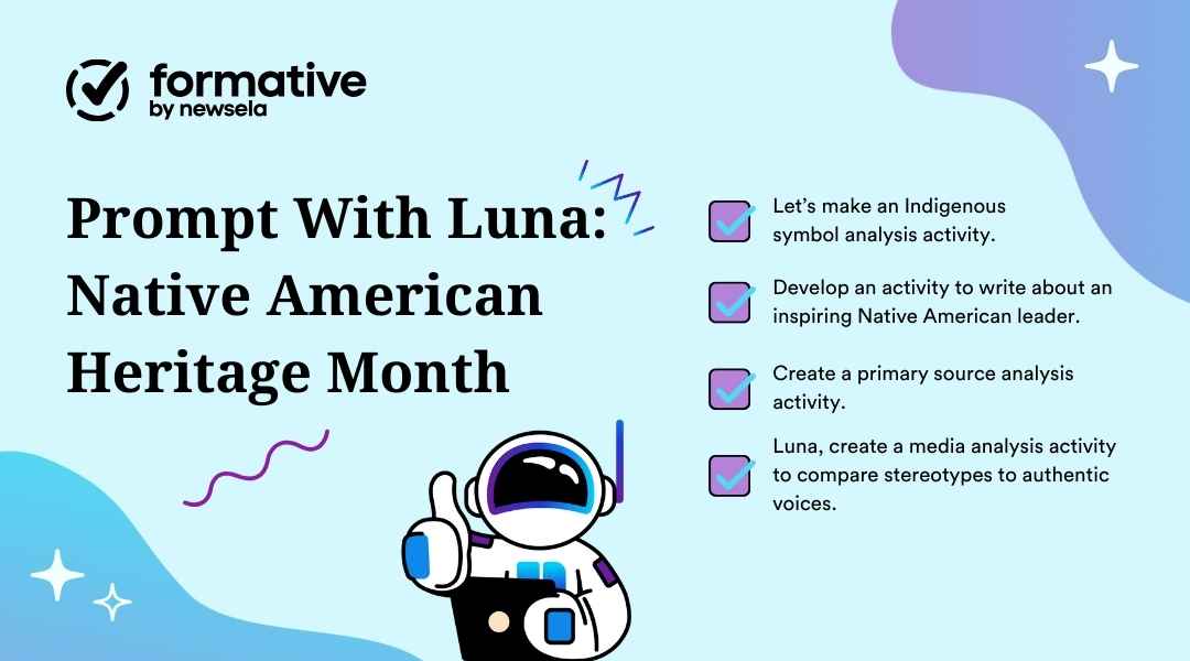 A Formative by Newsela graphic titled "Prompt With Luna: Native American Heritage Month." It lists four activity prompts, including: Indigenous symbol analysis, writing about a Native American leader, primary source analysis, and a media analysis activity. The image features a cartoon astronaut character, Luna.