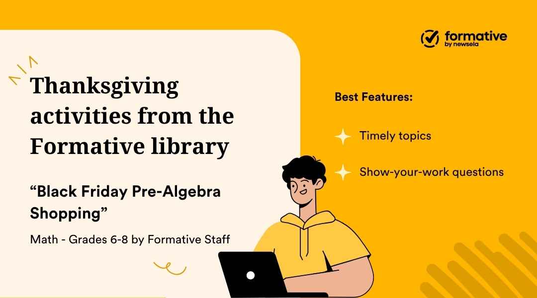 An animated slide promoting "Thanksgiving activities from the Formative library" with a cartoon student at a laptop. The specific activity is "Black Friday Pre-Algebra Shopping" for Math, grades 6-8. The best features listed are: timely topics and show-your-work questions.