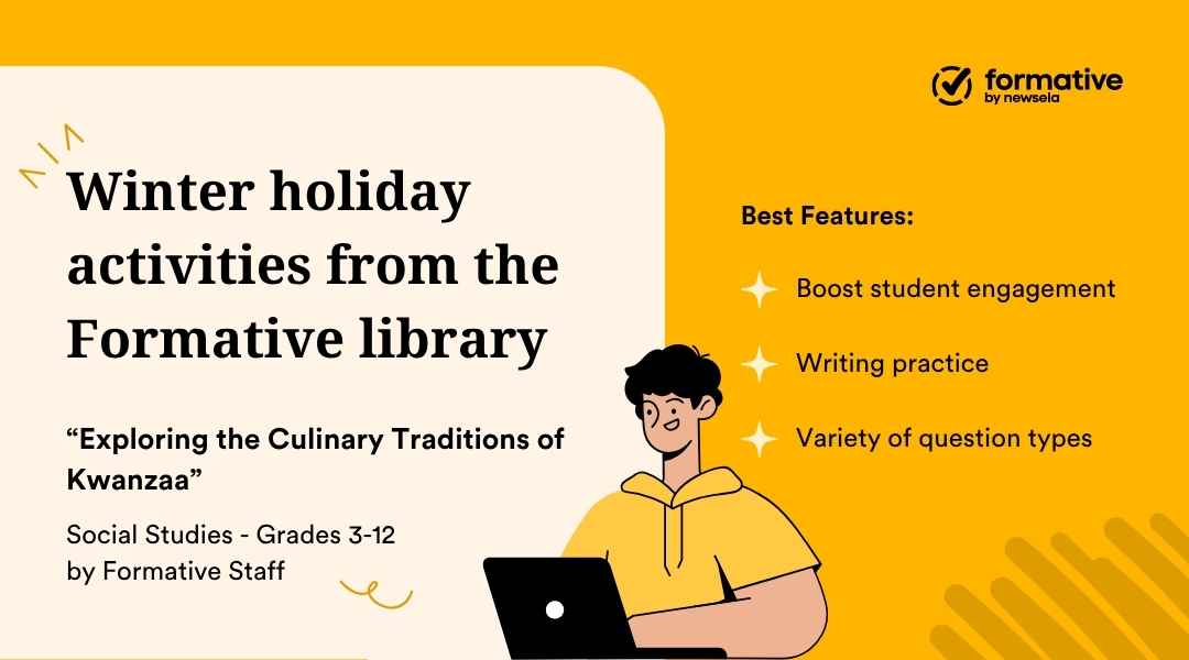 An animated slide promoting "Winter holiday activities from the Formative library." The activity "Exploring the Culinary Traditions of Kwanzaa" (Social Studies, Grades 3-12) highlights best features: boost student engagement, writing practice, and variety of question types.