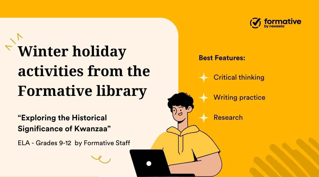 An animated slide promoting "Winter holiday activities from the Formative library." The activity "Exploring the Historical Significance of Kwanzaa" (ELA, Grades 9-12) highlights best features: critical thinking, writing practice, and research.