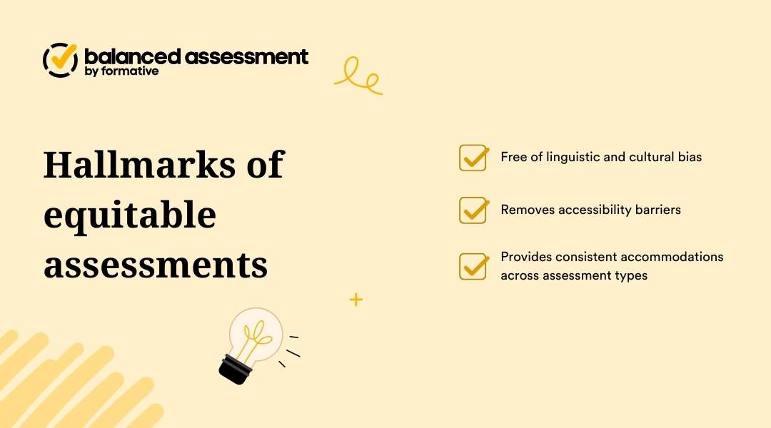 An infographic highlighting three hallmarks of equitable assessments: they are free of linguistic and cultural bias, they remove accessibility barriers, and they provide consistent accommodations across all assessment types.
