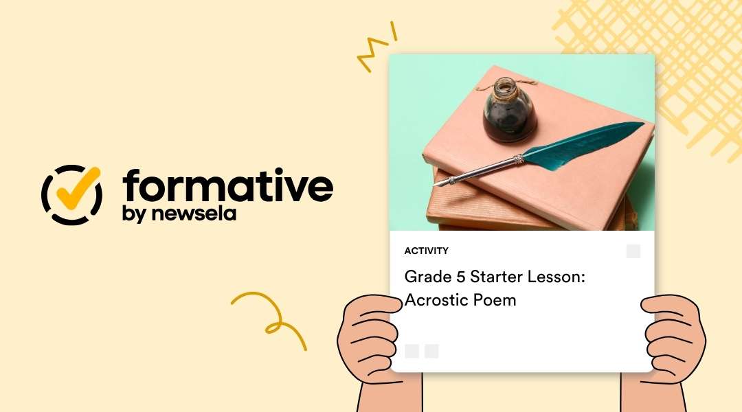 Grade 5 Starter Lesson: Acrostic Poem. An activity card featuring a quill pen, an inkwell, and a stack of books on a pink surface. Held by illustrated hands over a yellow background with the Formative by Newsela logo.