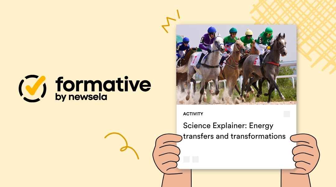A Formative by Newsela activity card titled "Science Explainer: Energy transfers and transformations" featuring a group of jockeys racing horses on a track.