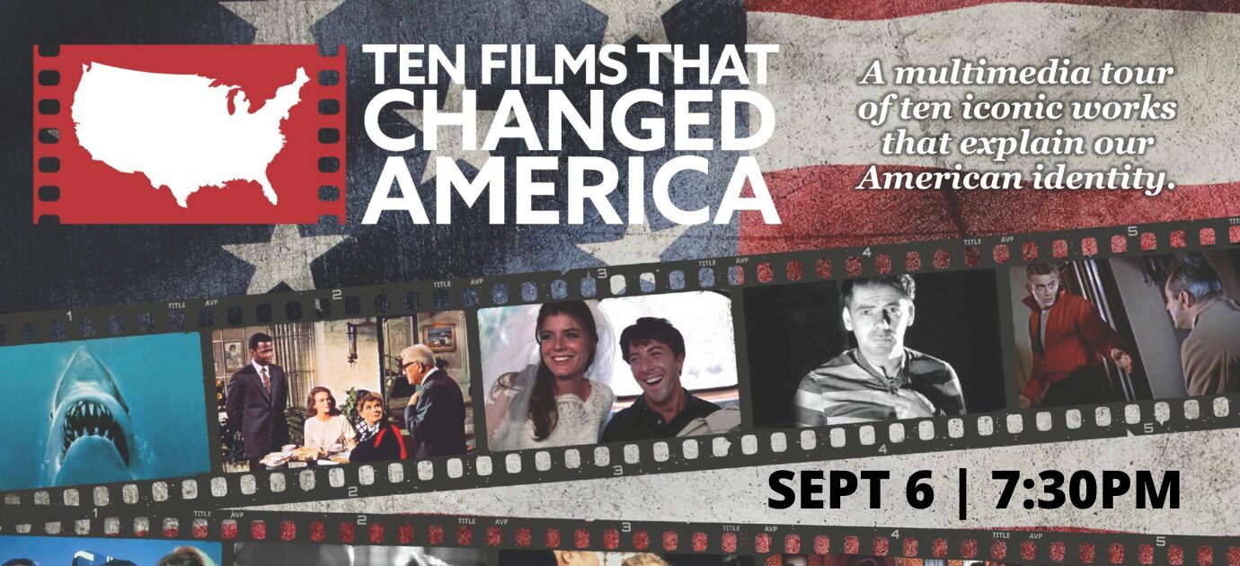 Ten Films That Changed America: Join us to hear award-winning film producer and lecturer Will Kuhn’s multimedia presentation on the cinematic masterpieces that have profoundly impacted our nation’s culture, history, and politics.