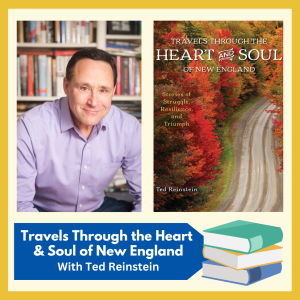"Travels Through the Heart and Soul of New England" with award-winning journalist and author Ted Reinstein, free and open to all