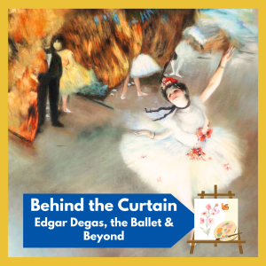 VIRTUAL -- "Behind the Curtain: Edgar Degas, the Ballet & Beyond", presented by Jane Oneail, educator, independent art historian, and founder of Culturally Curious -- free and open to all