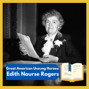 VIRTUAL -- "Great American Unsung Heroes: Edith Nourse Rogers", Congresswoman and champion of the G.I. Bill of Rights, free and open to all