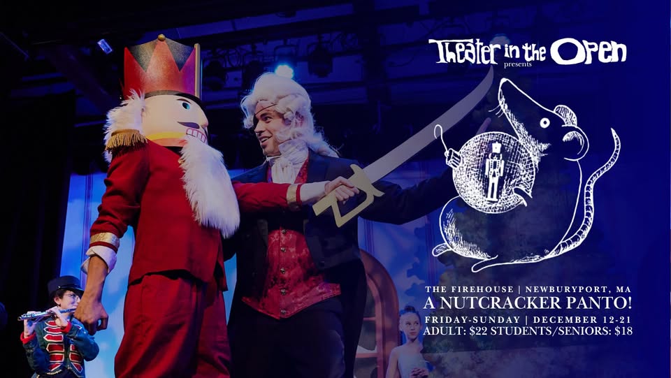 A NUTCRACKER PANTO -- a goofy spin on Tchaikovsky’s classic ballet, guaranteed to fill all ages with delight! (shows on Fri, Sat & Sun)