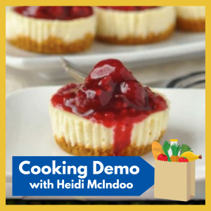 VIRTUAL -- "Cooking Demo: Mini Cheesecakes with Raspberry Sauce" -- learn how to make a sweet treat that's delicious as well as nutritious! free and open to all