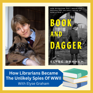 VIRTUAL: Author Elyse Graham discusses her new book, "Book And Dagger: How Librarians Became the Unlikely Spies of World War II", free and open to all