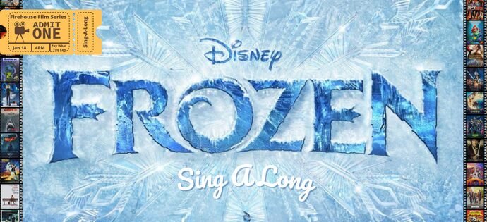 Firehouse Film Series: Frozen Sing-A-Long: Pay what you can. Grab your tickets today for a magical time!   
