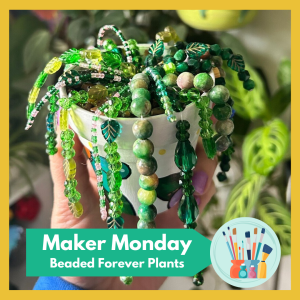 Maker Monday: Beaded Forever Plants -- a beautiful way to enjoy the green of warmer months while winter still holds! Free and open to all