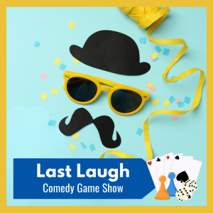 The Last Laugh Comedy Gameshow: a Jeopardy-style game that will challenge your knowledge of comedic history and general knowledge of all things silly! free and open to all