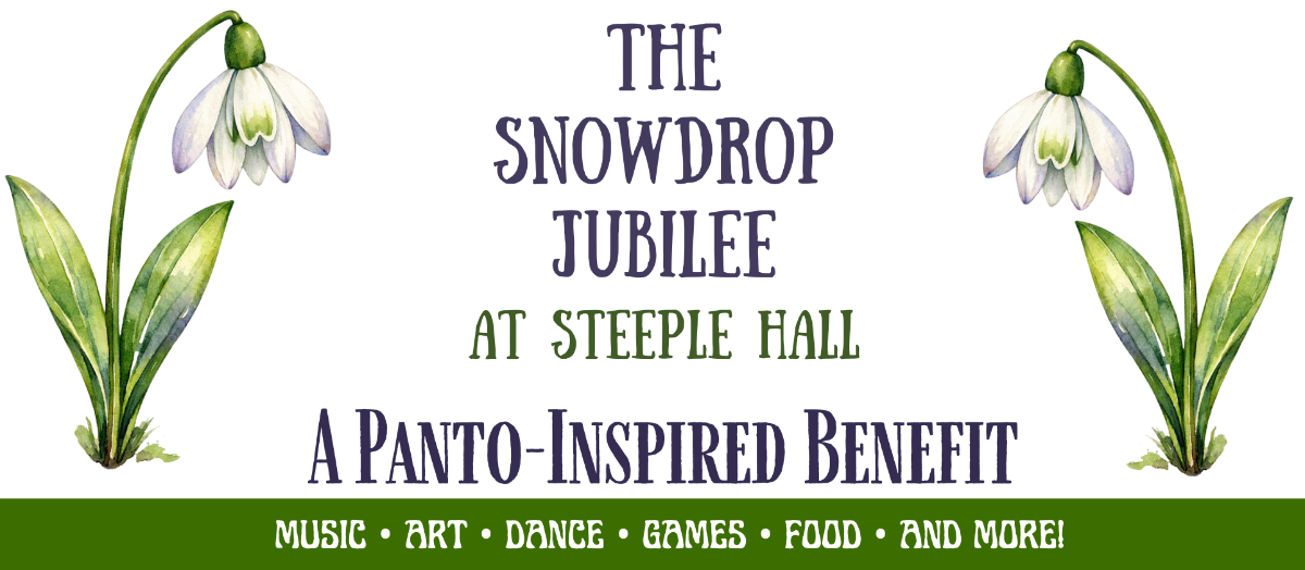 The Snowdrop Jubilee! A magical TITO-Style evening at Steeple Hall benefitting Theater in the Open's Financial Aid fund for Summer Arts Workshop