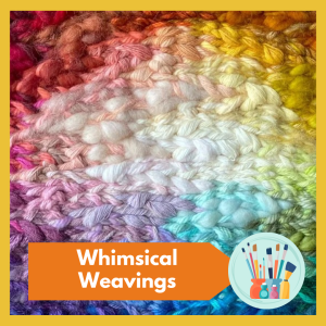 Whimsical Weavings: explore the centuries-old textile art of weaving using a vibrant array of yarns and fibers in a relaxed, welcoming setting! All levels welcome, free and open to all