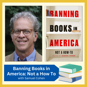 VIRTUAL -- "Banning Books in America: Not a How To" by Samuel Cohen -- join us for a conversation with the author and learn more about this fascinating & timely topic! free and open to all