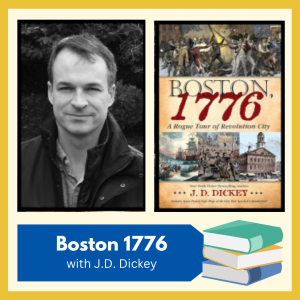 VIRTUAL -- Boston, 1776 -- author J.D. Dickey discusses his book, "Boston, 1776: A Rogue Tour of Revolution City", free and open to all!