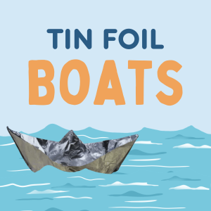 Tin Foil Boats -- Test your shipbuilding skills with the most malleable of metals! free and open to kids of all ages and abilities