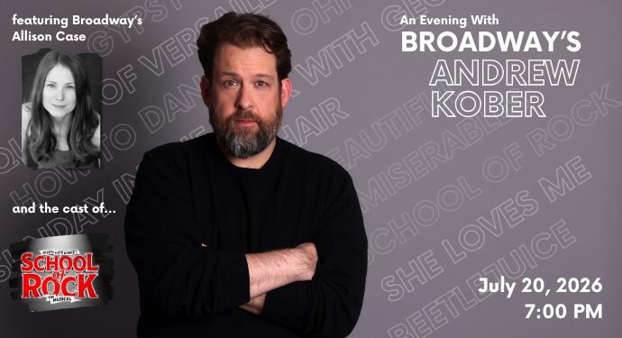 An Evening with Broadway’s Andrew Kober with Broadway’s Allison Case and the cast of School of Rock.
