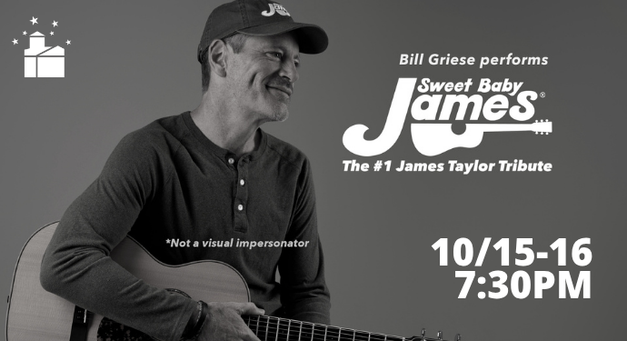 Sweet Baby James: The #1 James Taylor Tribute: Not your typical tribute band fare, Bill Griese delights audiences using only his uncanny Taylor-like vocals & guitar playing and a uniquely down-to-earth personality.