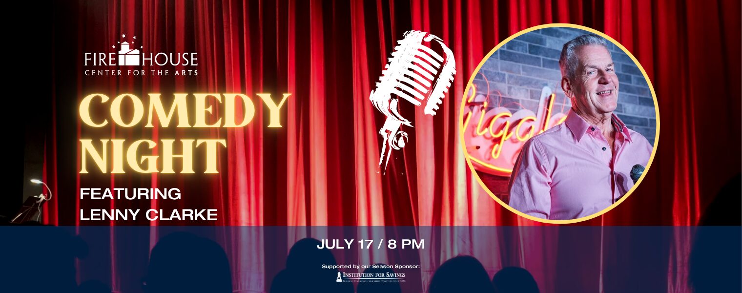 Comedy Night featuring Lenny Clarke: Buckle up for an evening of laughs as Lenny Clarke makes his triumphant return to the Firehouse stage!