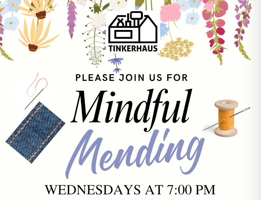 Mindful Mending -- Join us every Wednesday and bring whatever you need to mend -- your jeans, your cuffs, your soul…We will provide sewing notions, conversation and more!