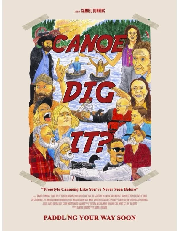 Film -- "Canoe Dig It?" -- A comedic glimpse into the world of Freestyle Canoeing. Screening will be followed by a Q&A with director Samuel Dunning!