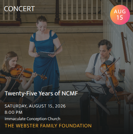 Twenty-Five Years of NCMF: The concert ends with Mendelssohn's Bartholdy Octet in Eb Major, Opus 20, last movement is an “everything but the kitchen sink” fugue. A rip-roaring way to close the circle of this summer and our 25th season.