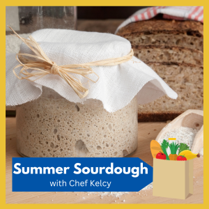 VIRTUAL -- Summer Sourdough with Chef Kelcy -- Join Chef Kelcy from the comfort of your own kitchen for a live online cooking demonstration celebrating the versatility of sourdough! Free and open to all