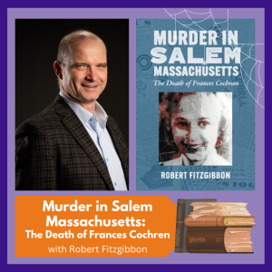 True Crime in Salem with author Robert Fitzgibbon, who will discuss his latest book "Murder in Salem Massachusetts: The Death of Frances Cochran" -- Book sales and a signing will follow the discussion. Free and open to all