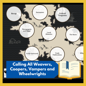 VIRTUAL -- Calling All Weavers, Coopers, Vampers and Wheelwrights -- Join us to explore and unearth ancestral occupational information! Free and open to all