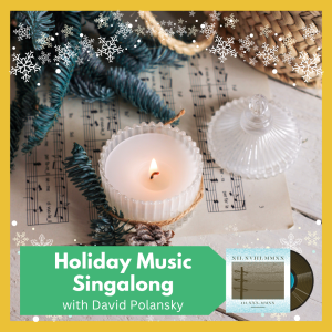 Holiday Music Singalong and History -- Join us for a night of holiday music and history with David Polanksy! Free and open to all