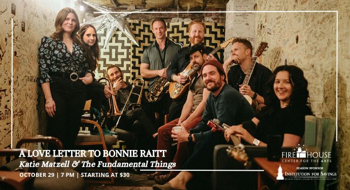 A Love Letter to Bonnie Raitt presented by Katie Matzell & The Fundamental Things: The nine-piece band performs Raitt's songs with deep respect for their original album arrangements, expert songwriting, and nostalgic sounds across seven decades.